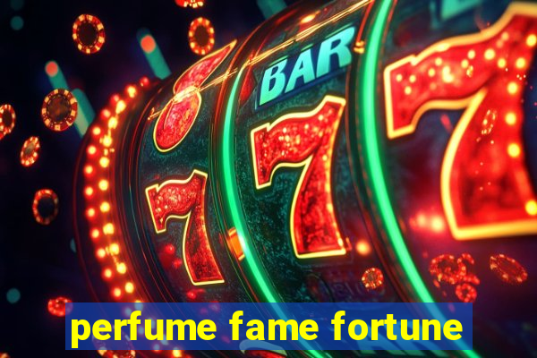 perfume fame fortune